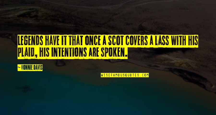 Lass's Quotes By Vonnie Davis: Legends have it that once a Scot covers Lass's Quotes By Vonnie Davis: Legends have it that once a Scot covers