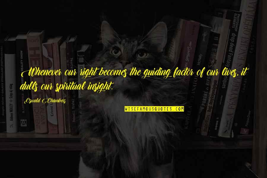 Lasswell Shelties Quotes By Oswald Chambers: Whenever our right becomes the guiding factor of