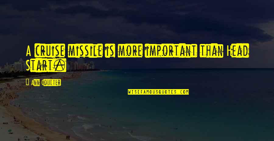 Lasswells Quotes By Ann Coulter: A cruise missile is more important than Head