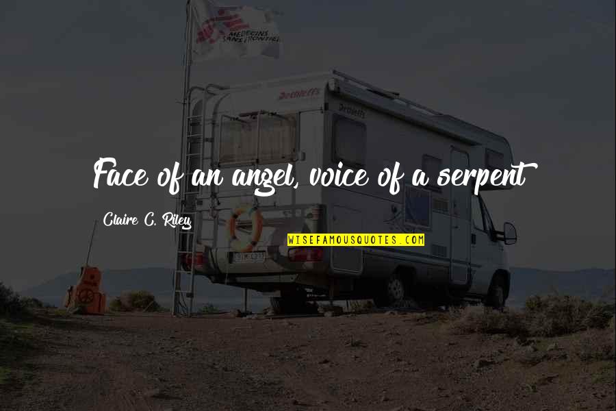 Lasswitz's Quotes By Claire C. Riley: Face of an angel, voice of a serpent