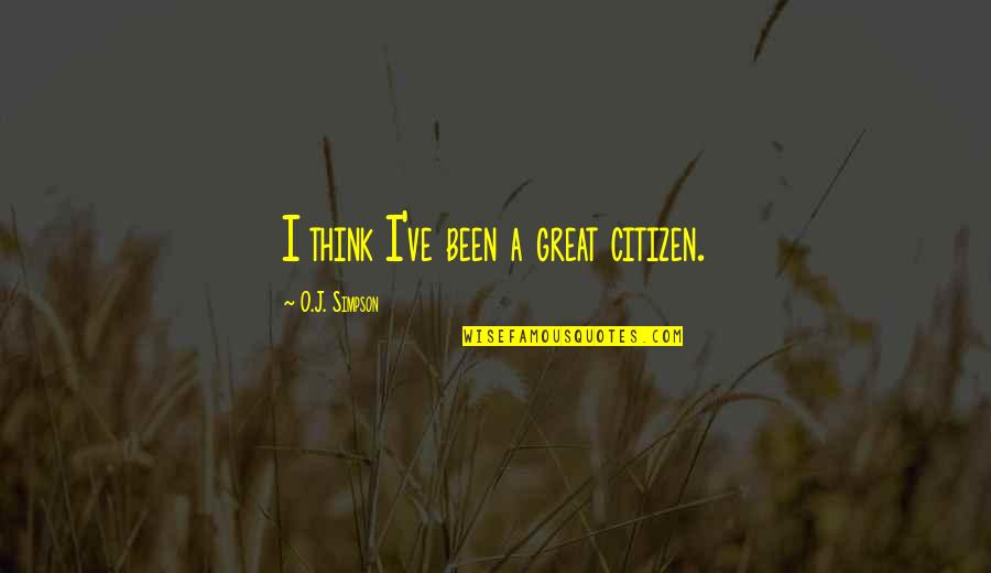 Lasswitz's Quotes By O.J. Simpson: I think I've been a great citizen. Lasswitz's Quotes By O.J. Simpson: I think I've been a great citizen.