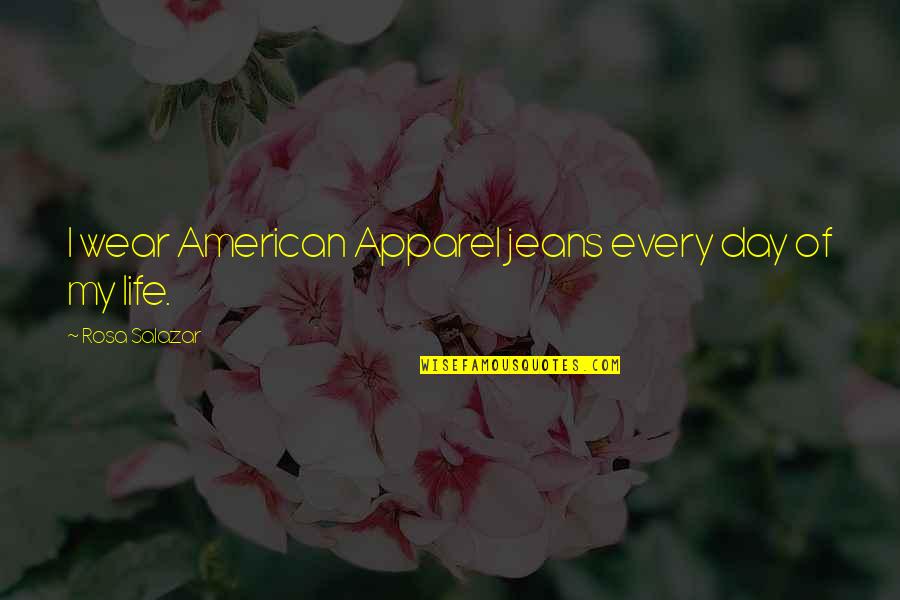 Last 100 Meters Quotes By Rosa Salazar: I wear American Apparel jeans every day of