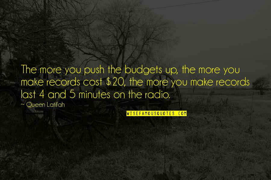 Last 2 Minutes Quotes By Queen Latifah: The more you push the budgets up, the