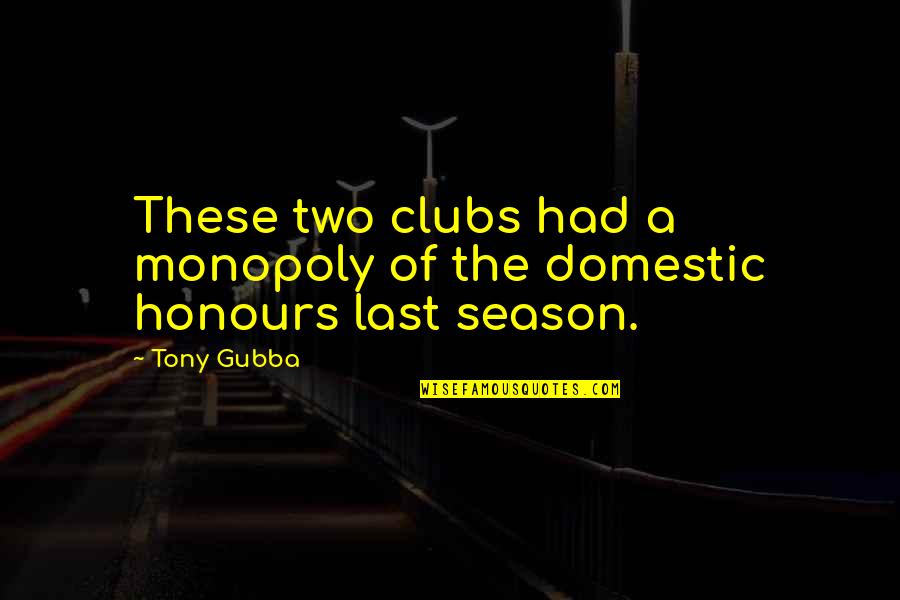 Last 24 Hours Quotes By Tony Gubba: These two clubs had a monopoly of the