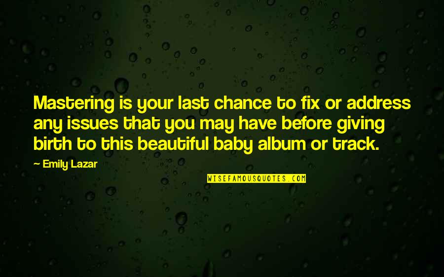 Last Baby Quotes By Emily Lazar: Mastering is your last chance to fix or