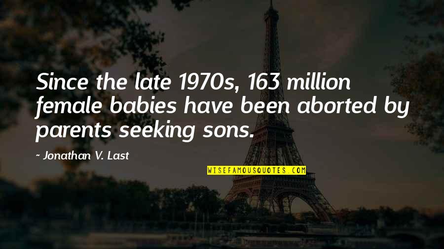Last Baby Quotes By Jonathan V. Last: Since the late 1970s, 163 million female babies