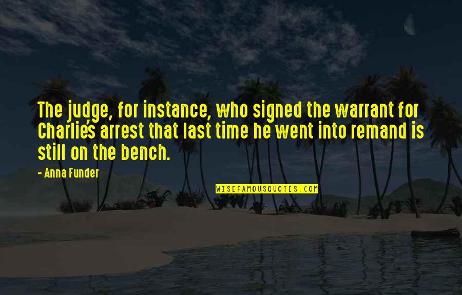 Last Bench Quotes By Anna Funder: The judge, for instance, who signed the warrant