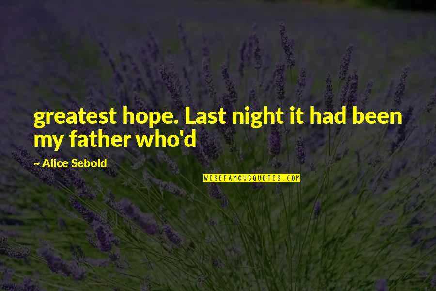 Last Best Hope Quotes By Alice Sebold: greatest hope. Last night it had been my Last Best Hope Quotes By Alice Sebold: greatest hope. Last night it had been my