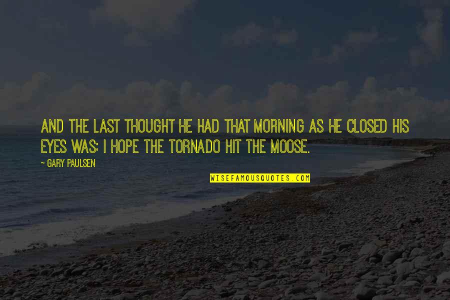 Last Best Hope Quotes By Gary Paulsen: And the last thought he had that morning Last Best Hope Quotes By Gary Paulsen: And the last thought he had that morning