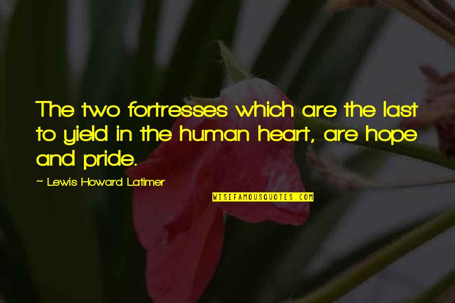 Last Best Hope Quotes By Lewis Howard Latimer: The two fortresses which are the last to Last Best Hope Quotes By Lewis Howard Latimer: The two fortresses which are the last to
