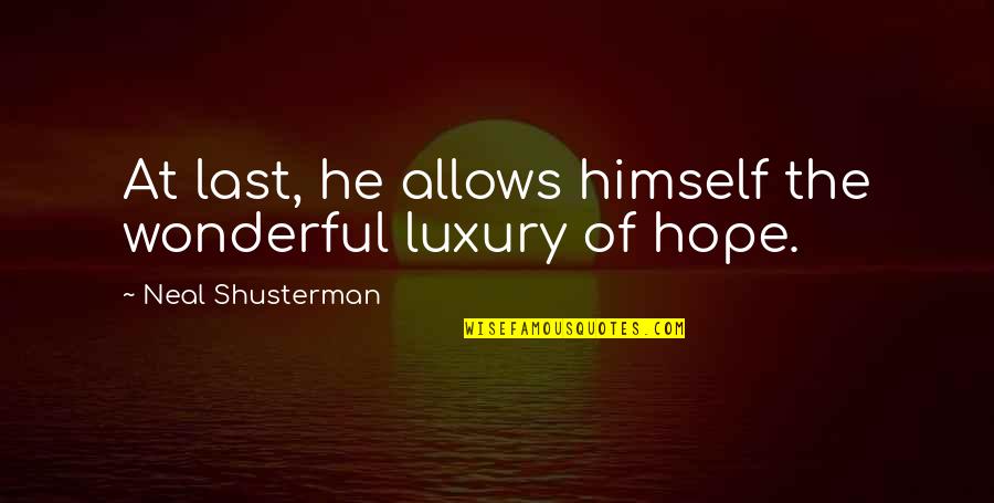 Last Best Hope Quotes By Neal Shusterman: At last, he allows himself the wonderful luxury Last Best Hope Quotes By Neal Shusterman: At last, he allows himself the wonderful luxury
