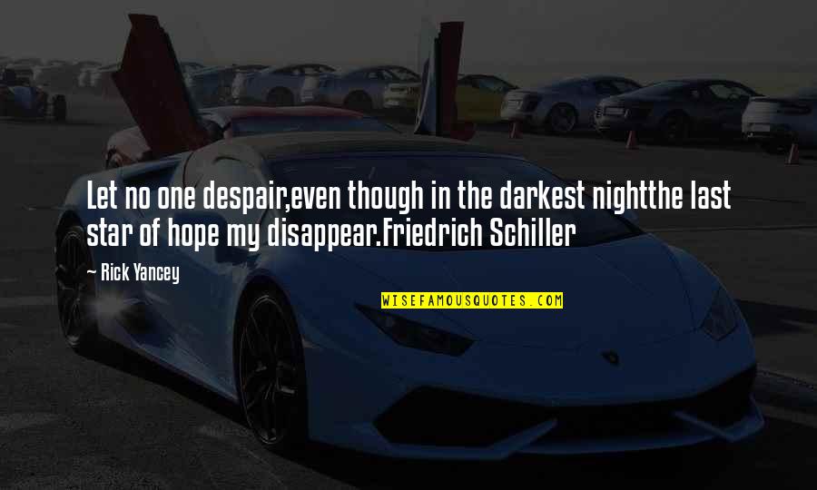 Last Best Hope Quotes By Rick Yancey: Let no one despair,even though in the darkest Last Best Hope Quotes By Rick Yancey: Let no one despair,even though in the darkest