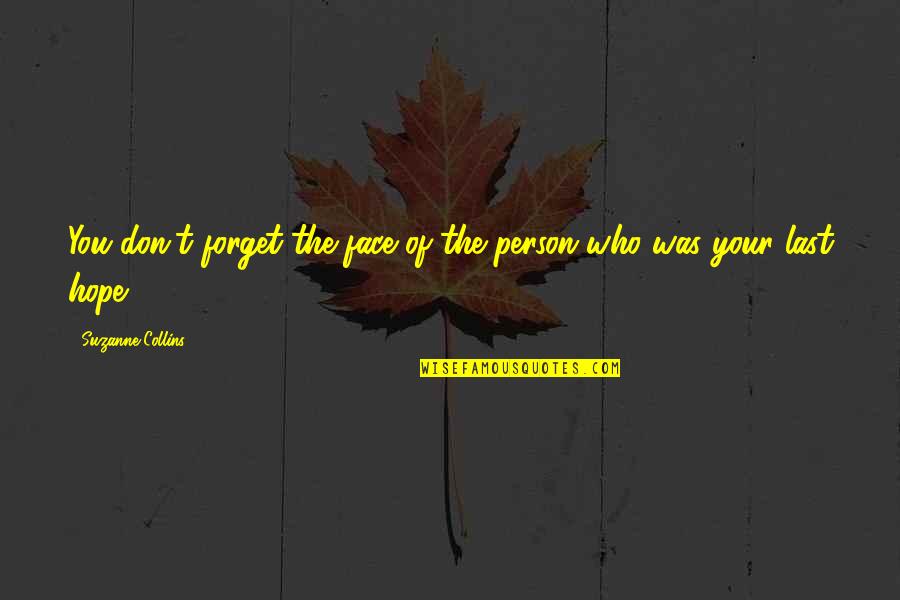 Last Best Hope Quotes By Suzanne Collins: You don't forget the face of the person Last Best Hope Quotes By Suzanne Collins: You don't forget the face of the person