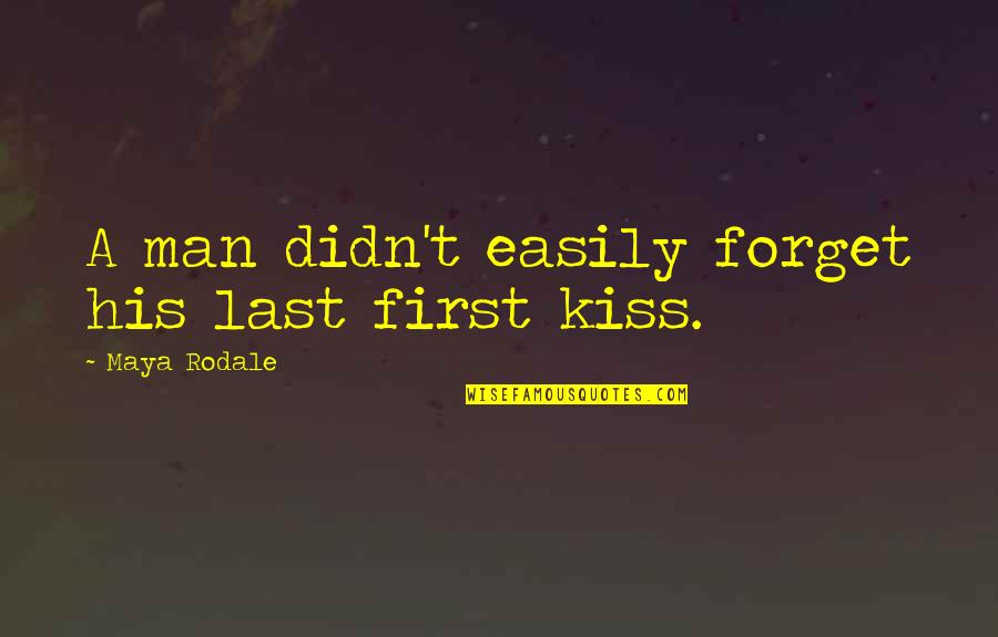 Last Best Kiss Quotes By Maya Rodale: A man didn't easily forget his last first