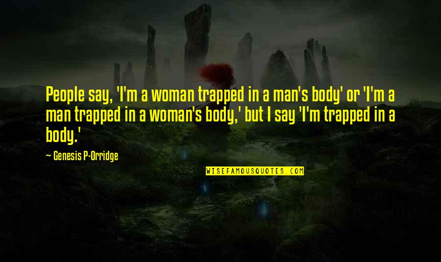 Last Birthday Before Marriage Quotes By Genesis P-Orridge: People say, 'I'm a woman trapped in a