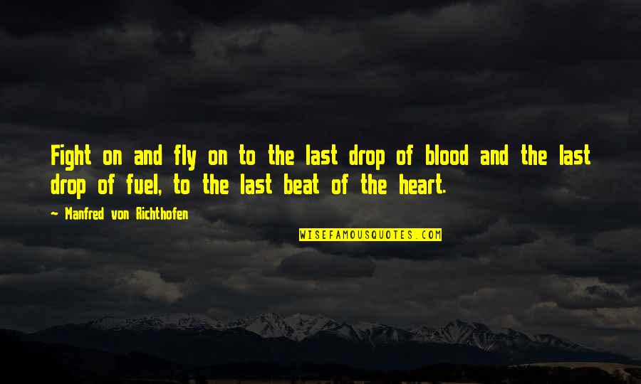 Last Blood Quotes By Manfred Von Richthofen: Fight on and fly on to the last