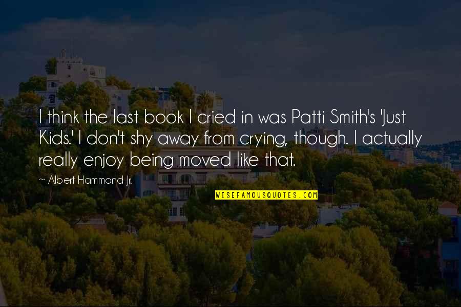 Last Book Quotes By Albert Hammond Jr.: I think the last book I cried in