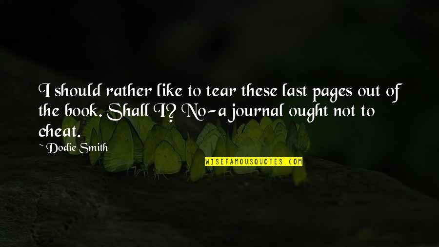 Last Book Quotes By Dodie Smith: I should rather like to tear these last