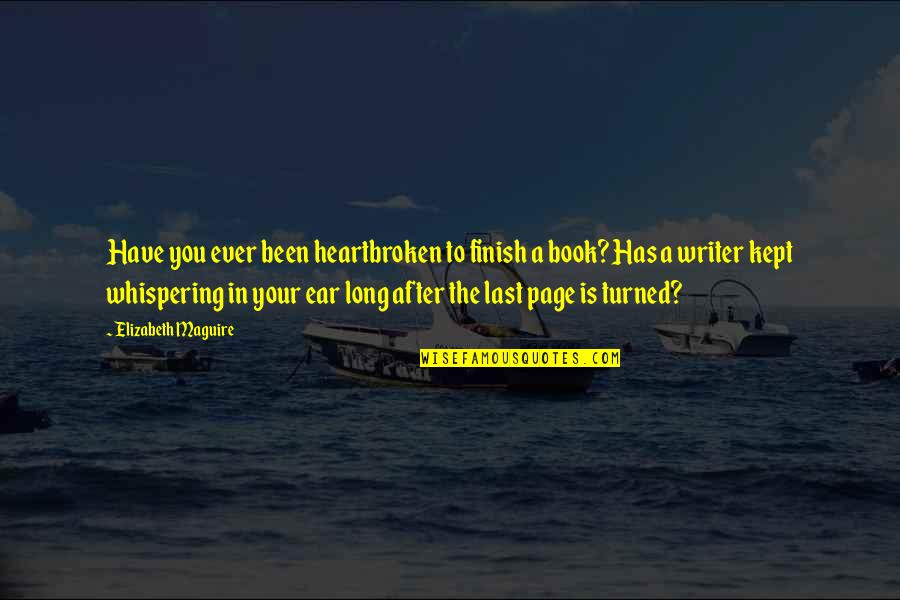 Last Book Quotes By Elizabeth Maguire: Have you ever been heartbroken to finish a