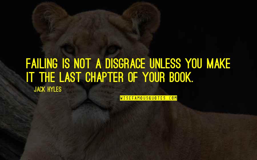 Last Book Quotes By Jack Hyles: Failing is not a disgrace unless you make