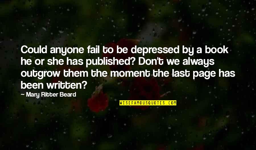 Last Book Quotes By Mary Ritter Beard: Could anyone fail to be depressed by a