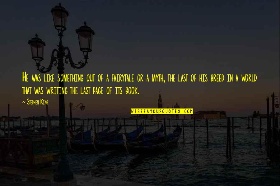 Last Book Quotes By Stephen King: He was like something out of a fairytale