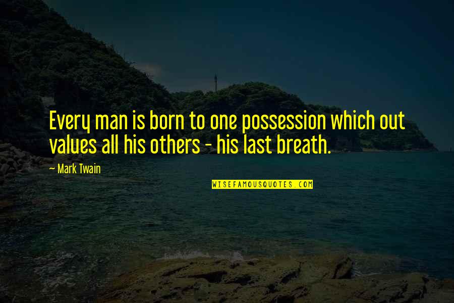 Last Born Quotes By Mark Twain: Every man is born to one possession which