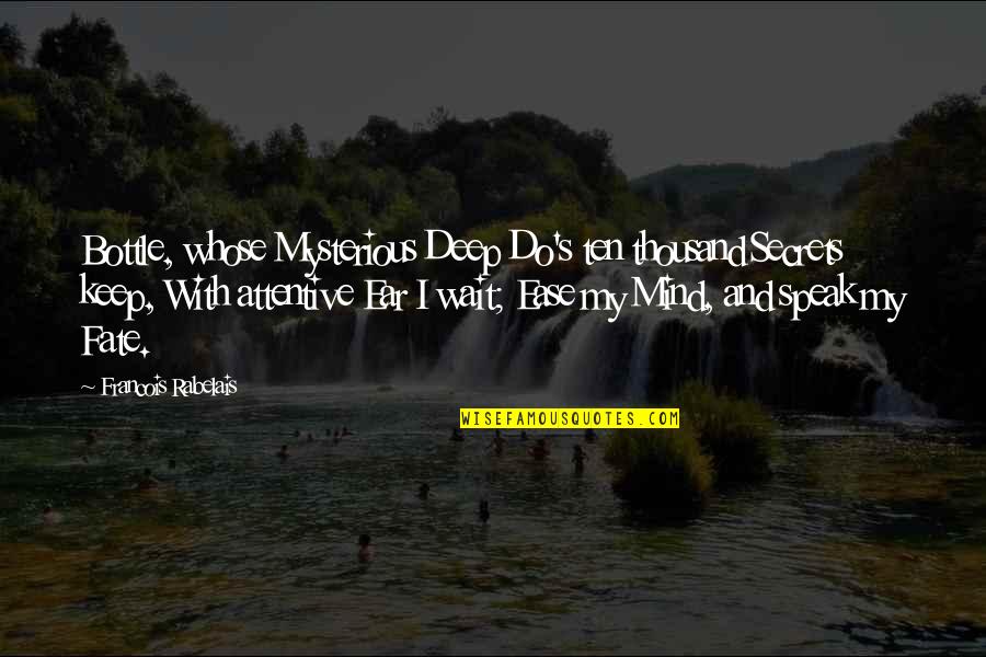 Last Boy Scout Quotes By Francois Rabelais: Bottle, whose Mysterious Deep Do's ten thousand Secrets