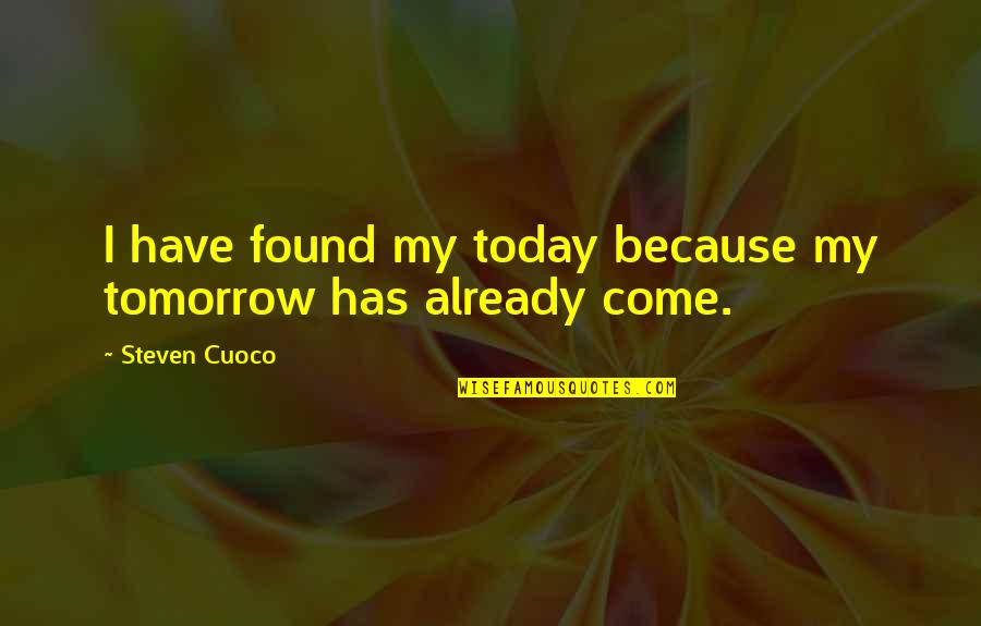 Last Breath Of Life Quotes By Steven Cuoco: I have found my today because my tomorrow