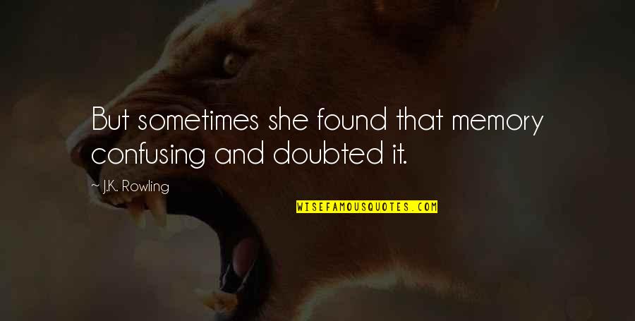Last Castle Best Quotes By J.K. Rowling: But sometimes she found that memory confusing and