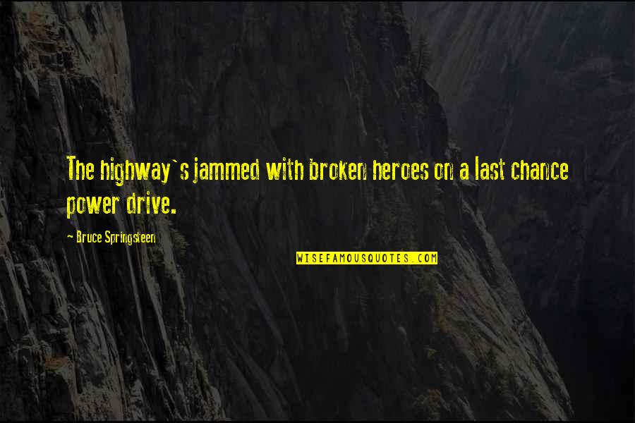 Last Chance Quotes By Bruce Springsteen: The highway's jammed with broken heroes on a