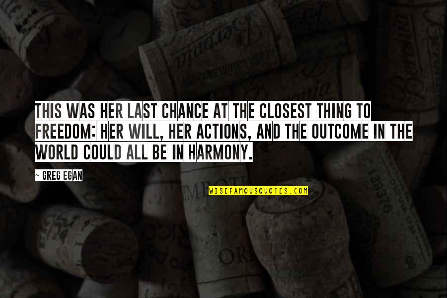 Last Chance Quotes By Greg Egan: This was her last chance at the closest