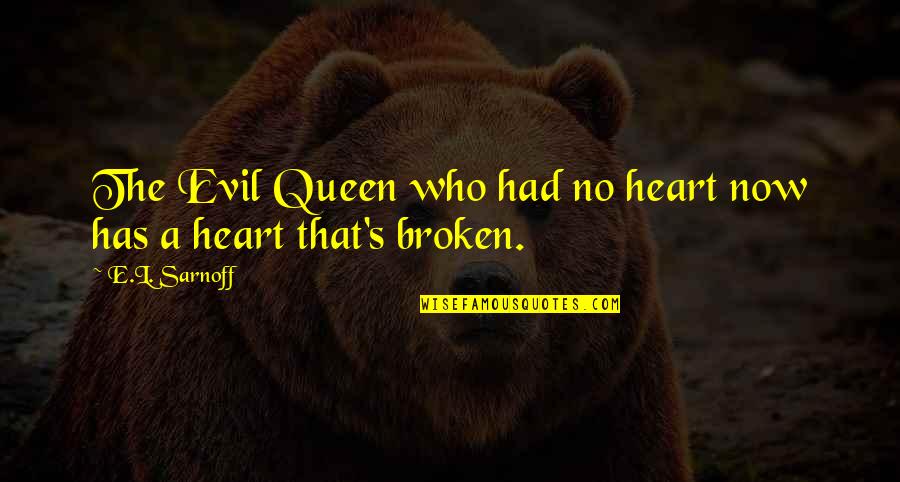 Last Chance Sports Quotes By E.L. Sarnoff: The Evil Queen who had no heart now