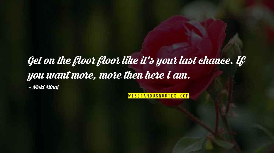 Last Chance U Quotes By Nicki Minaj: Get on the floor floor like it's your