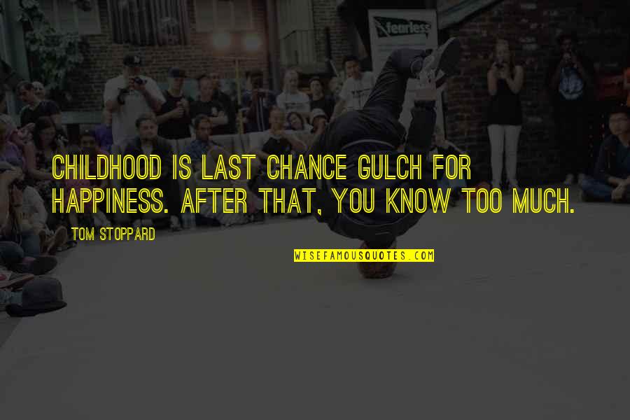 Last Chance U Quotes By Tom Stoppard: Childhood is Last Chance Gulch for happiness. After