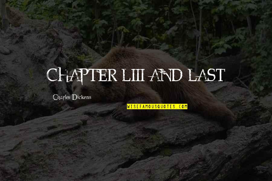 Last Chapter Quotes By Charles Dickens: CHAPTER LIII AND LAST