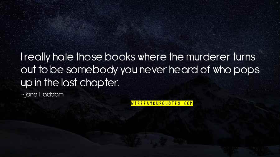 Last Chapter Quotes By Jane Haddam: I really hate those books where the murderer