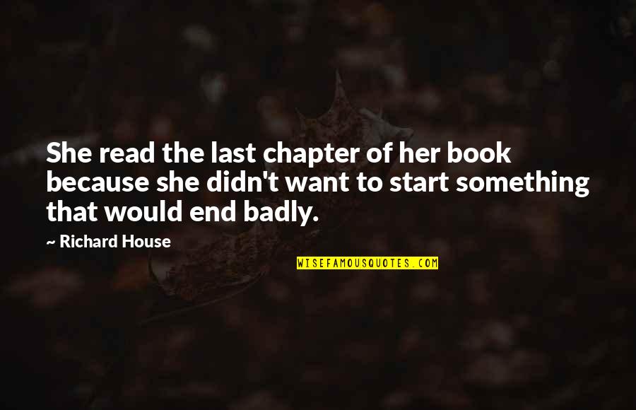 Last Chapter Quotes By Richard House: She read the last chapter of her book