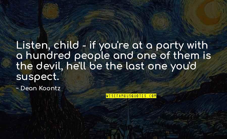 Last Child Quotes By Dean Koontz: Listen, child - if you're at a party