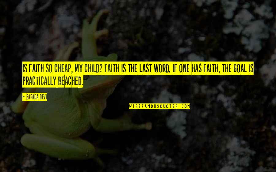 Last Child Quotes By Sarada Devi: Is faith so cheap, my child? Faith is