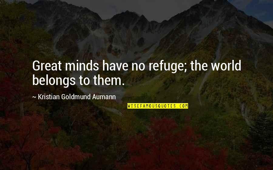 Last Christmas I Gave You My Heart Funny Quotes By Kristian Goldmund Aumann: Great minds have no refuge; the world belongs