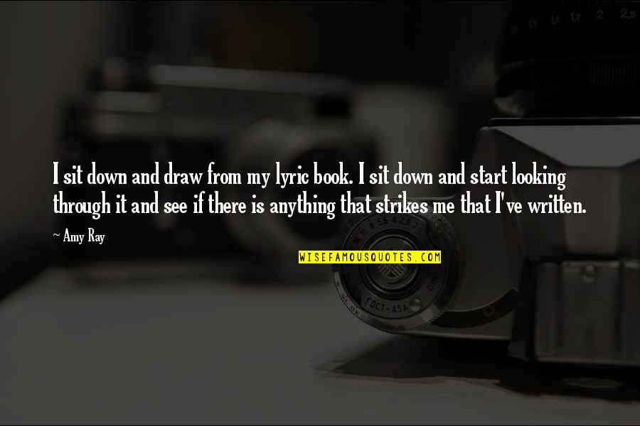 Last Day Beach Quotes By Amy Ray: I sit down and draw from my lyric