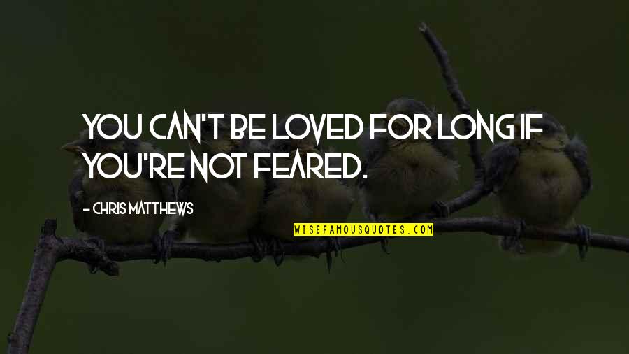 Last Day Of Bachelor Life Quotes By Chris Matthews: You can't be loved for long if you're Last Day Of Bachelor Life Quotes By Chris Matthews: You can't be loved for long if you're