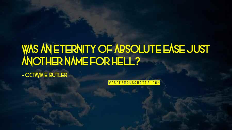 Last Day Of Bachelor Life Quotes By Octavia E. Butler: Was an eternity of absolute ease just another