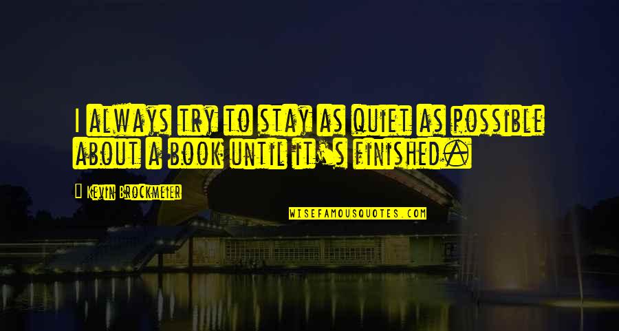 Last Day Of Exams Quotes By Kevin Brockmeier: I always try to stay as quiet as