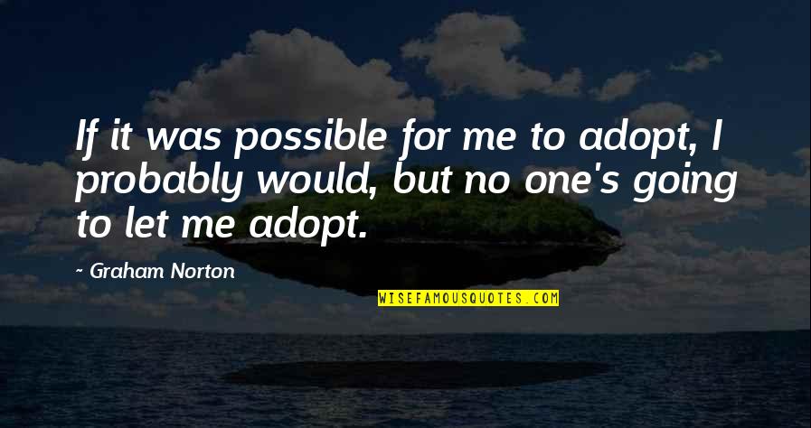 Last Day Of High School Senior Quotes By Graham Norton: If it was possible for me to adopt,
