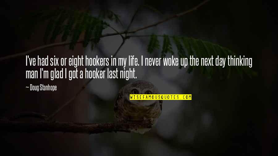 Last Day Of My Life Quotes By Doug Stanhope: I've had six or eight hookers in my