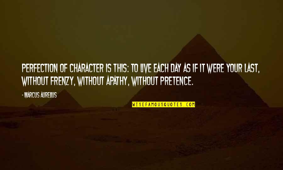 Last Day Of My Life Quotes By Marcus Aurelius: Perfection of character is this: to live each