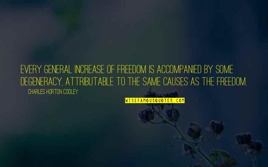 Last Day Of My School Life Quotes By Charles Horton Cooley: Every general increase of freedom is accompanied by