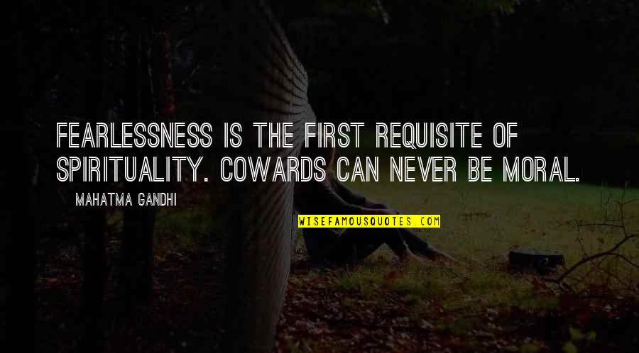 Last Day Of My School Life Quotes By Mahatma Gandhi: Fearlessness is the first requisite of spirituality. Cowards